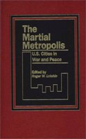 The Martial Metropolis: U.S. Cities in War and Peace