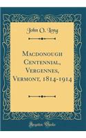 MacDonough Centennial, Vergennes, Vermont, 1814-1914 (Classic Reprint)