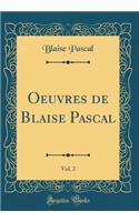 Oeuvres de Blaise Pascal, Vol. 2 (Classic Reprint)