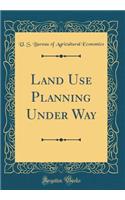 Land Use Planning Under Way (Classic Reprint)