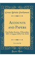 Accounts and Papers, Vol. 10 of 30: East India; Session, 3 December 1857-2 August 1858; Vol. XLII (Classic Reprint)