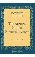 The Arabian Nights Entertainments (Classic Reprint)