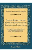 Annual Report of the Board of Regents of the Smithsonian Institution: Showing the Operations, Expenditures, and Condition of the Institution for the Year Ended June 30, 1948 (Classic Reprint)