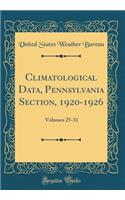 Climatological Data, Pennsylvania Section, 1920-1926: Volumes 25-31 (Classic Reprint)