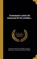 Grammaire Latine De Lhomond Et De Letellier...