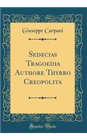 Sedecias Tragoedia Authore Thyrro Creopolita (Classic Reprint)