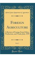 Foreign Agriculture, Vol. 3: A Review of Foreign Farm Policy, Production, and Trade; July, 1939 (Classic Reprint)