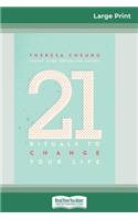 21 Rituals to Change Your Life: Daily Practices to Bring Greater Inner Peace and Happiness (16pt Large Print Edition)