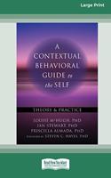 Contextual Behavioral Guide to the Self: Theory and Practice (16pt Large Print Edition)