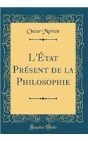 L'Ã?tat PrÃ©sent de la Philosophie (Classic Reprint)