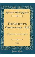 The Christian Observatory, 1848, Vol. 2: A Religious and Literary Magazine (Classic Reprint)