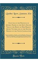 Statutes of the Province of Quebec Passed in the Sixty-Second Year of the Reign of Her Majesty Queen Victoria and in the Second Session of the Ninth Legislature: Begun and Holden, at Quebec, on the Twelfth Day of January, and Closed by Prorogation