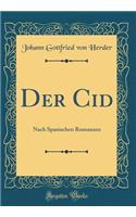 Der Cid: Nach Spanischen Romanzen (Classic Reprint)