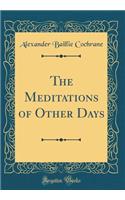 The Meditations of Other Days (Classic Reprint)
