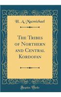 The Tribes of Northern and Central Kordofan (Classic Reprint)