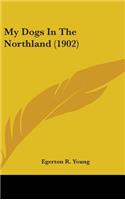 My Dogs In The Northland (1902)