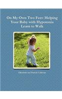 On My Own Two Feet: Helping Your Baby with Hypotonia Learn to Walk