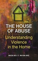 House of Abuse Understanding Violence In the Home