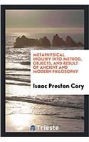 Metaphysical Inquiry Into Method, Objects, and Result of Ancient and Modern Philosophy