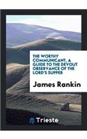 The Worthy Communicant, a Guide to the Devout Observance of the Lord's Supper