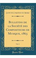 Bulletins de la Société des Compositeurs de Musique, 1863, Vol. 1 (Classic Reprint)