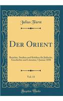 Der Orient, Vol. 11: Berichte, Studien und Kritiken für Jüdische, Geschichte und Literatur; 5 Januar 1850 (Classic Reprint)