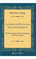 Lateinisch-Deutsches SchulwÃ¶rterbuch: Mit Besonderer BerÃ¼cksichtigung Der Etymologie (Classic Reprint): Mit Besonderer BerÃ¼cksichtigung Der Etymologie (Classic Reprint)