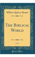 The Biblical World, Vol. 5 (Classic Reprint)