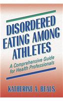 Disordered Eating Among Athletes: A Comprehensive Guide for Health Professionals: A Comprehensive Guide for Health Professionals