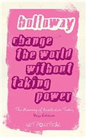 Change the World Without Taking Power: The Meaning of Revolution Today