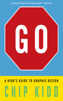 Go: A Kidd's Guide to Graphic Design: A Kidd's Guide to Graphic Design