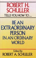 Robert H. Schuller Tells You How to Be an Extraordinary Person in an Ordinary World
