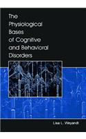 The Physiological Bases of Cognitive and Behavioral Disorders