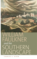 William Faulkner and the Southern Landscape