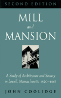 Mill and Mansion: A Study of Architecture and Society in Lowell, Massachusetts, 1820-1865