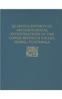 Quirigua Reports, Volume III – Archaeological Investigations in the Lower Motagua Valley, Izabal, Guatemala