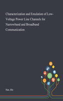 Characterization and Emulation of Low-Voltage Power Line Channels for Narrowband and Broadband Communication
