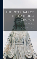 Externals of the Catholic Church; a Handbook of Catholic Usage