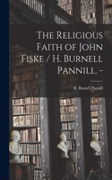 Religious Faith of John Fiske / H. Burnell Pannill. -