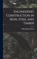 Engineering Construction in Iron, Steel and Timber