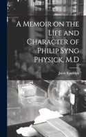 Memoir on the Life and Character of Philip Syng Physick, M.D