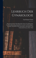 Lehrbuch Der Gynäkologie: Oder Systematische Darstellung Der Lehren Von Erkenntniss Und Behandlung Eigenthümlicher Gesunder Und Krankhafter Zustände, Sowohl Der Nicht Schwang