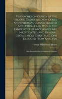 Researches on Curves of the Second Order, Also on Cones and Spherical Conics Treated Analytically, in Which the Tangencies of Apollonius are Investigated, and General Geometrical Constructions Deduced From Analysis; Also Several of the Geometrical