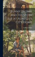 Bunny Brown and His Sister Sue at Aunt Lu's City Home