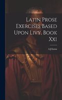 Latin Prose Exercises Based Upon Livy, Book Xxi