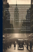 Report on Civil Rights Congress as a Communist Front Organization. Investigation of Un-American Activities in the United States, Committee on Un-American Activities, House of Representatives, Eightieth Congress, First Session. Public law 601 (secti