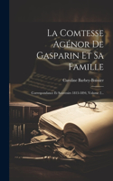 La Comtesse Agénor De Gasparin Et Sa Famille: Correspondance Et Souvenirs 1813-1894, Volume 2...