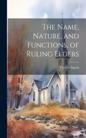 Name, Nature, and Functions, of Ruling Elders