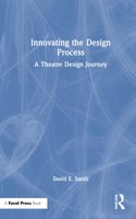Innovating the Design Process: A Theatre Design Journey: A Theatre Design Journey