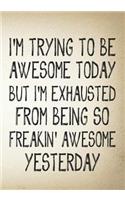 I'M trying to be awesome today but i'm exhausted from being so freakin' awesome yesterday: Lined notebook, Blank Lined Journal Coworker Notebook(Funny Office Journals)